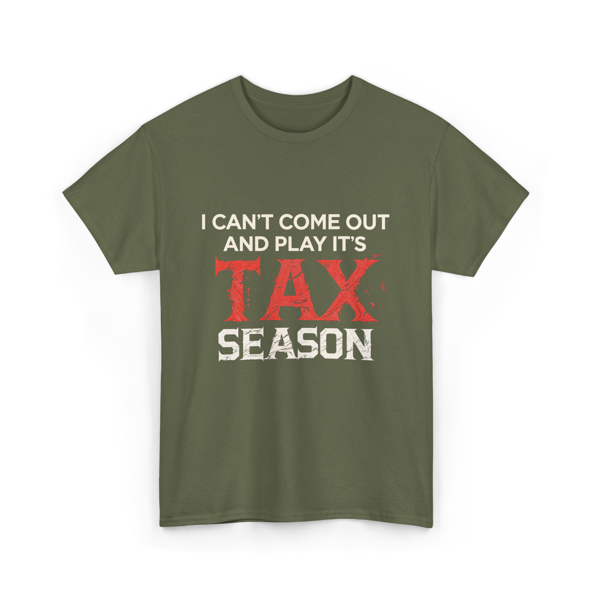 I Can't Come Out Tax Season T-Shirt - Military Green