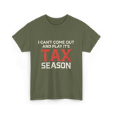 I Can't Come Out Tax Season T-Shirt - Military Green