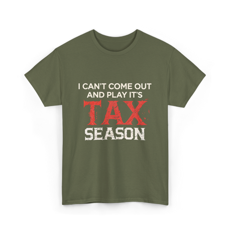 I Can't Come Out Tax Season T-Shirt - Military Green