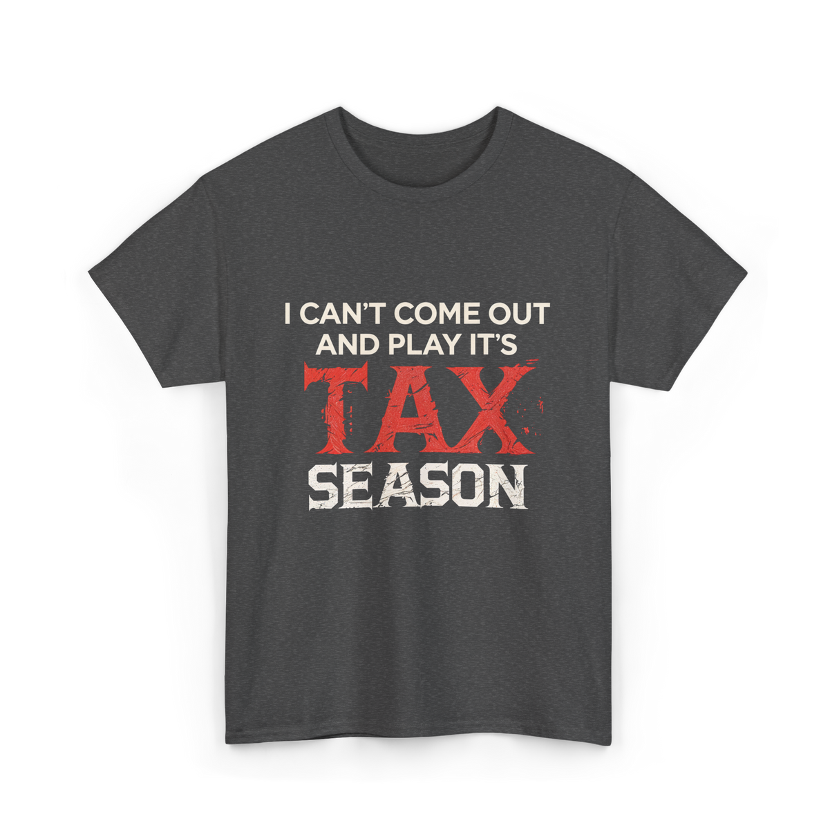 I Can't Come Out Tax Season T-Shirt - Dark Heather