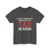 I Can't Come Out Tax Season T-Shirt - Dark Heather