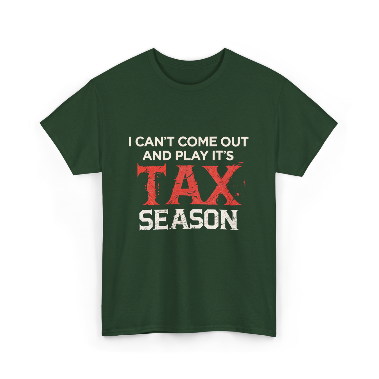 I Can't Come Out Tax Season T-Shirt - Forest Green