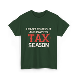 I Can't Come Out Tax Season T-Shirt - Forest Green