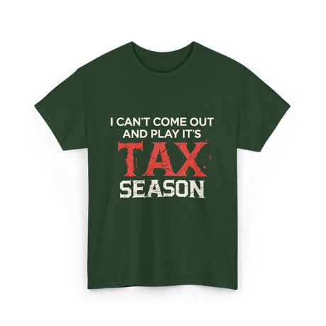 I Can't Come Out Tax Season T-Shirt - Forest Green