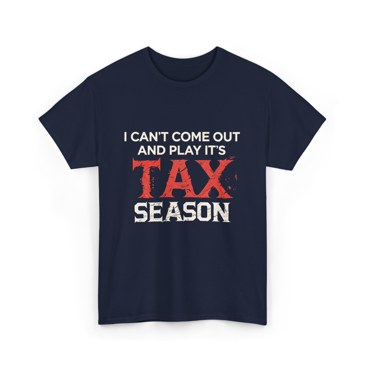 I Can't Come Out Tax Season T-Shirt - Navy