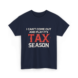 I Can't Come Out Tax Season T-Shirt - Navy