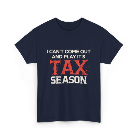 I Can't Come Out Tax Season T-Shirt - Navy