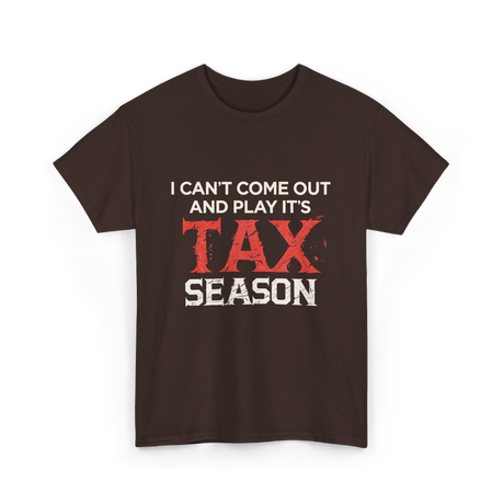 I Can't Come Out Tax Season T-Shirt - Dark Chocolate