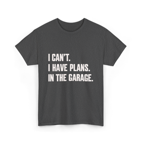 I Can't Garage Plans Mechanics T-Shirt - Dark Heather