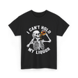 I Can't Hold My Liquor Skeleton T-Shirt - Black