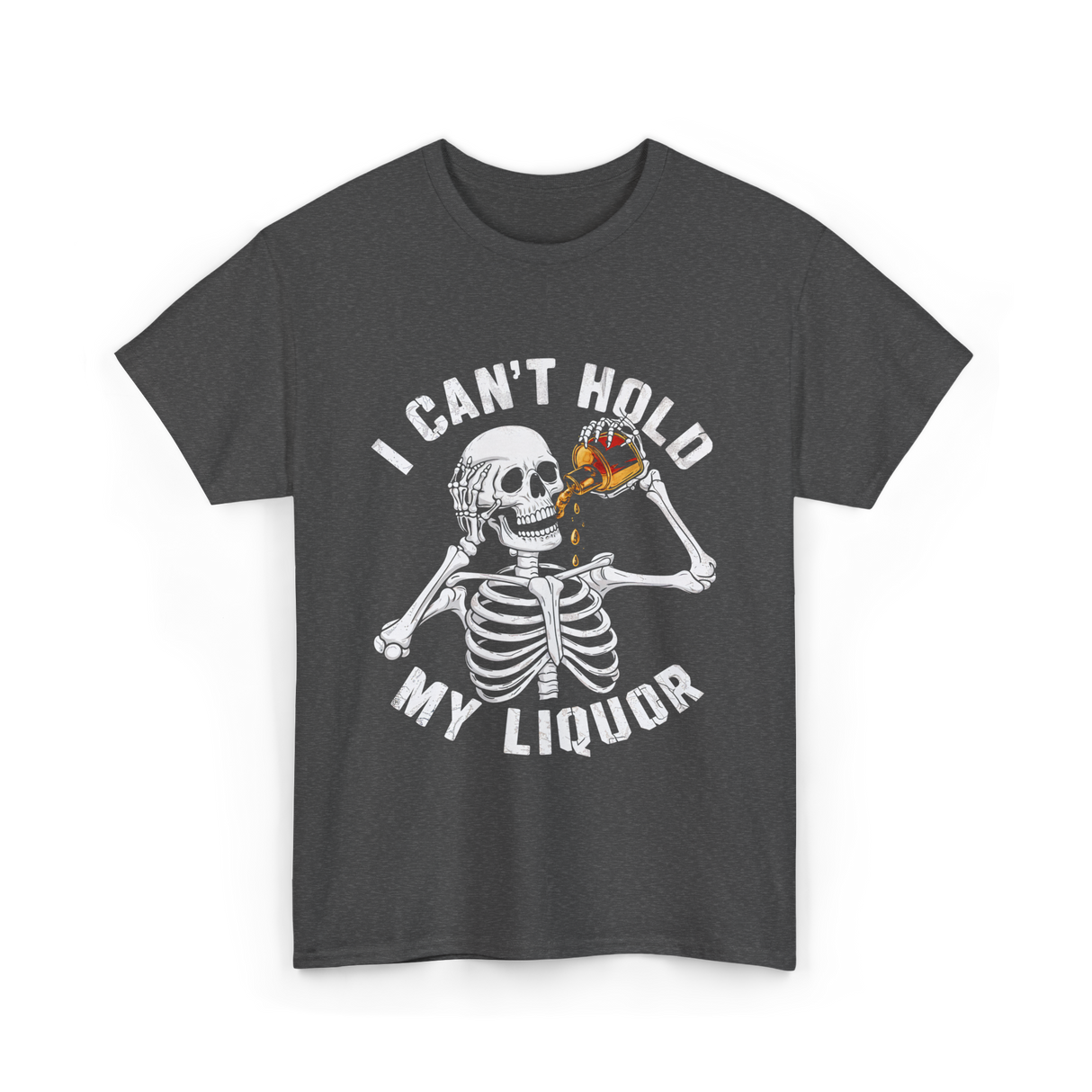 I Can't Hold My Liquor Skeleton T-Shirt - Dark Heather