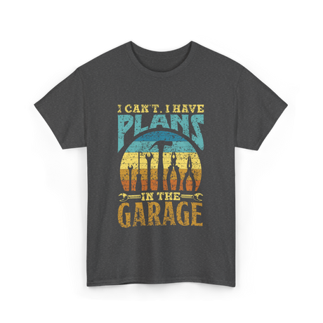 I Can't I Have Plans Garage T-Shirt - Dark Heather