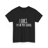 I Can't I'm In Med School Med School T-Shirt - Black