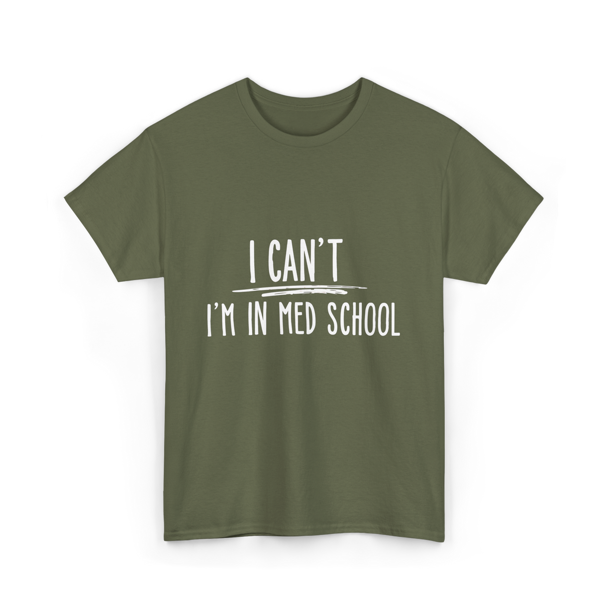 I Can't I'm In Med School Med School T-Shirt - Military Green