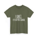 I Can't I'm In Med School Med School T-Shirt - Military Green