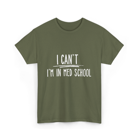 I Can't I'm In Med School Med School T-Shirt - Military Green