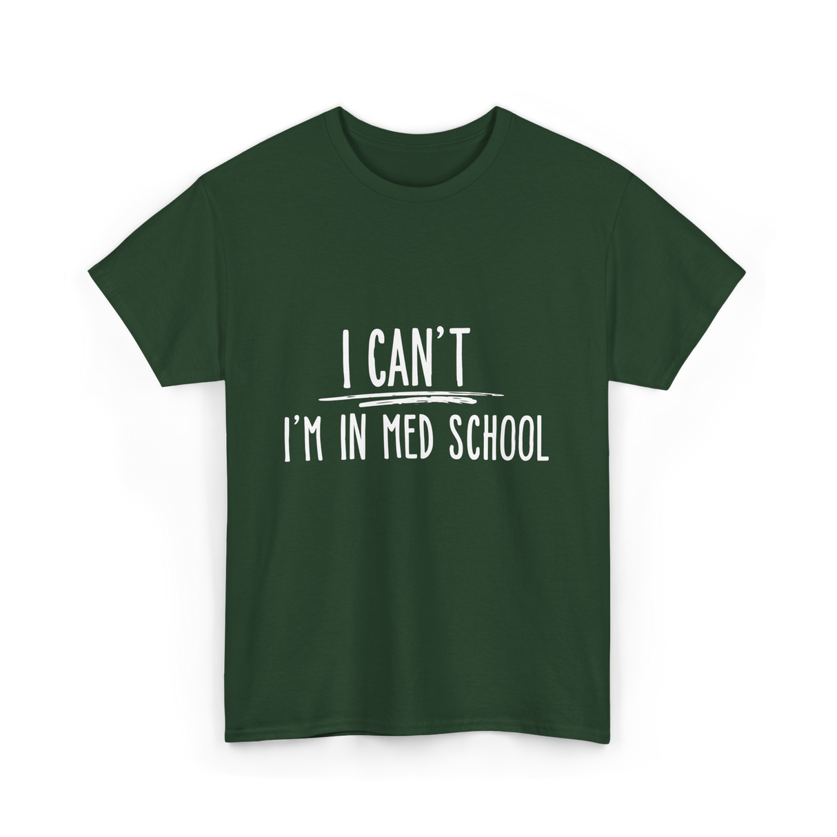 I Can't I'm In Med School Med School T-Shirt - Forest Green