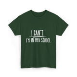 I Can't I'm In Med School Med School T-Shirt - Forest Green