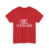 I Can't I'm In Med School Med School T-Shirt - Red