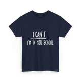 I Can't I'm In Med School Med School T-Shirt - Navy