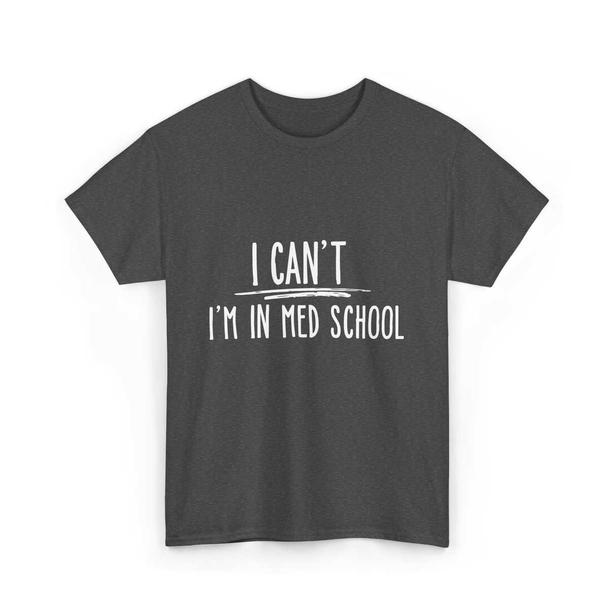 I Can't I'm In Med School Med School T-Shirt - Dark Heather