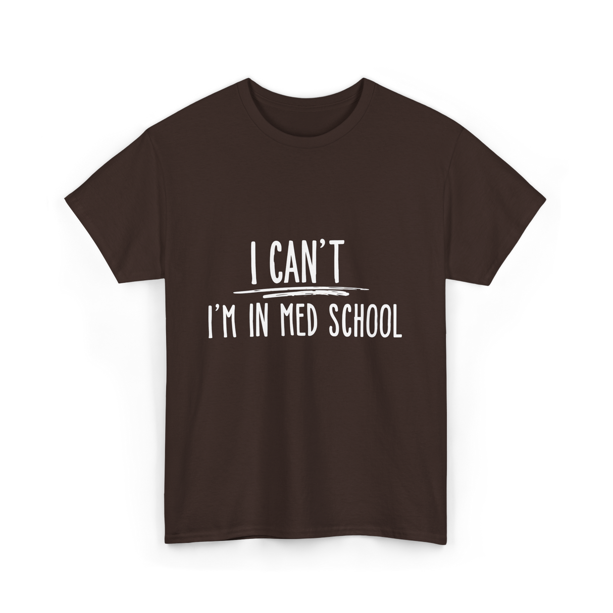 I Can't I'm In Med School Med School T-Shirt - Dark Chocolate