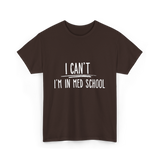 I Can't I'm In Med School Med School T-Shirt - Dark Chocolate