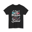 I Can't I'm In Nursing Nursing School T-Shirt - Black