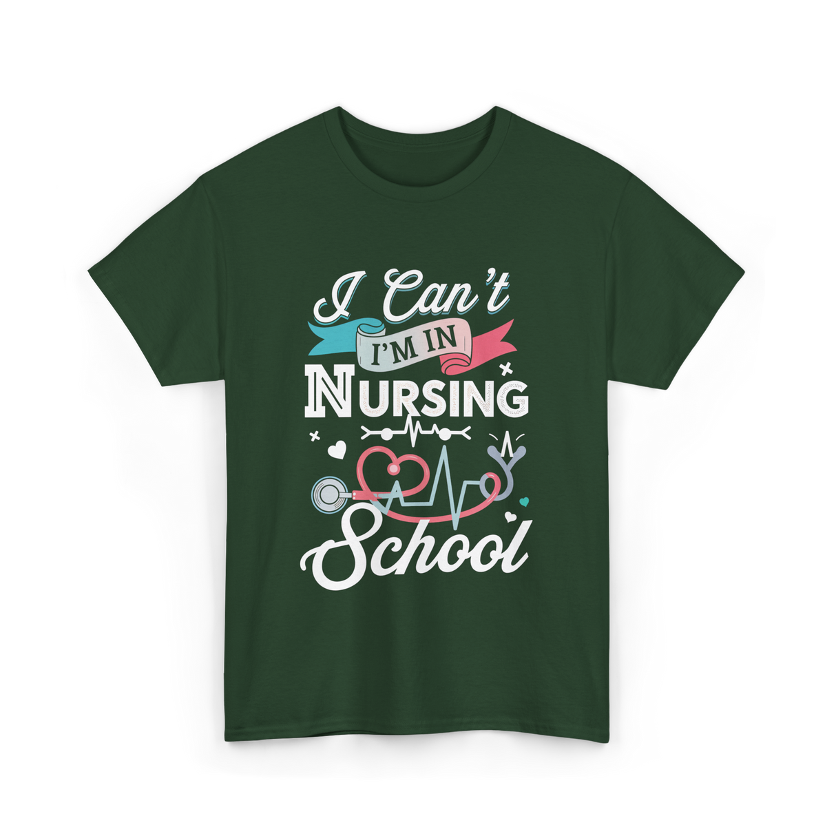 I Can't I'm In Nursing Nursing School T-Shirt - Forest Green