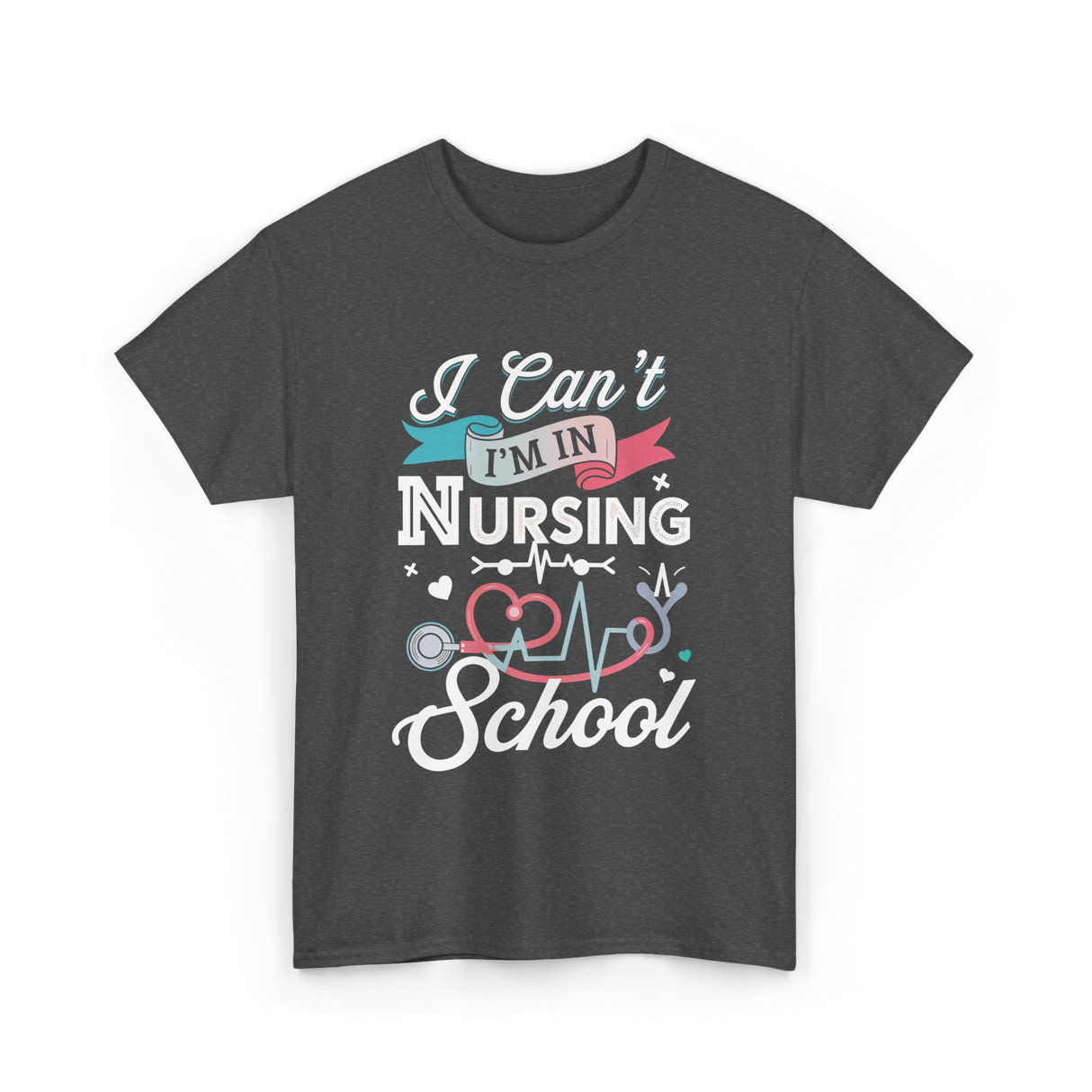 I Can't I'm In Nursing Nursing School T-Shirt - Dark Heather