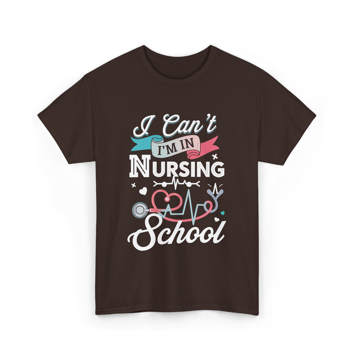 I Can't I'm In Nursing Nursing School T-Shirt - Dark Chocolate