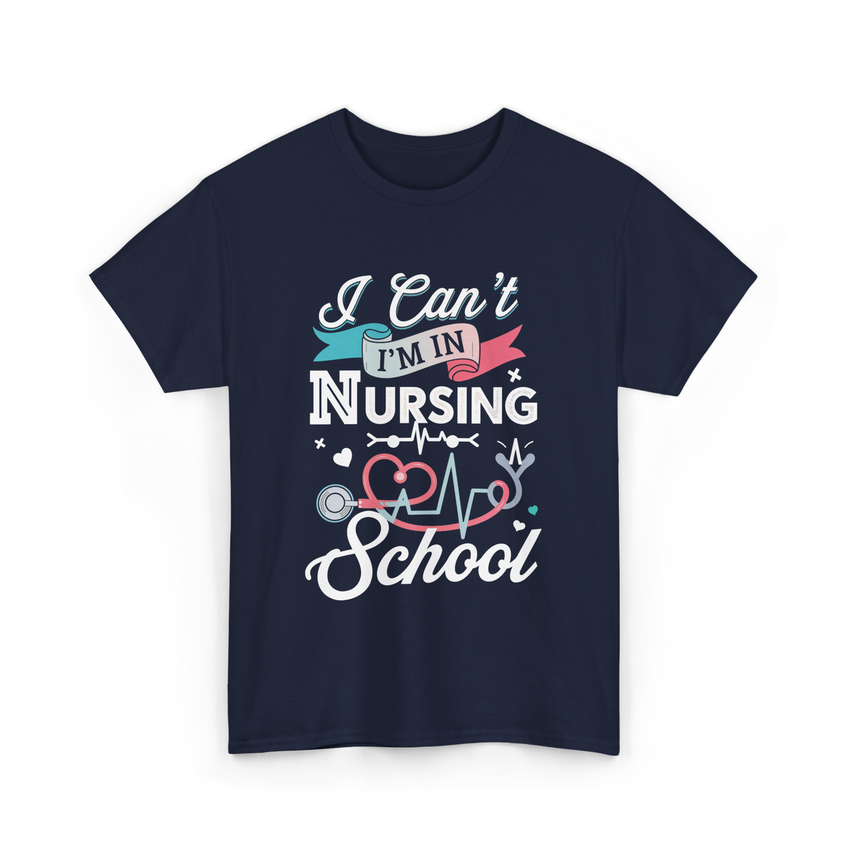 I Can't I'm In Nursing Nursing School T-Shirt - Navy