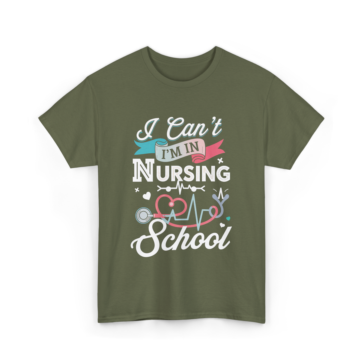 I Can't I'm In Nursing Nursing School T-Shirt - Military Green