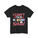 I Can't I'm In Nursing School Nurse T-Shirt - Black