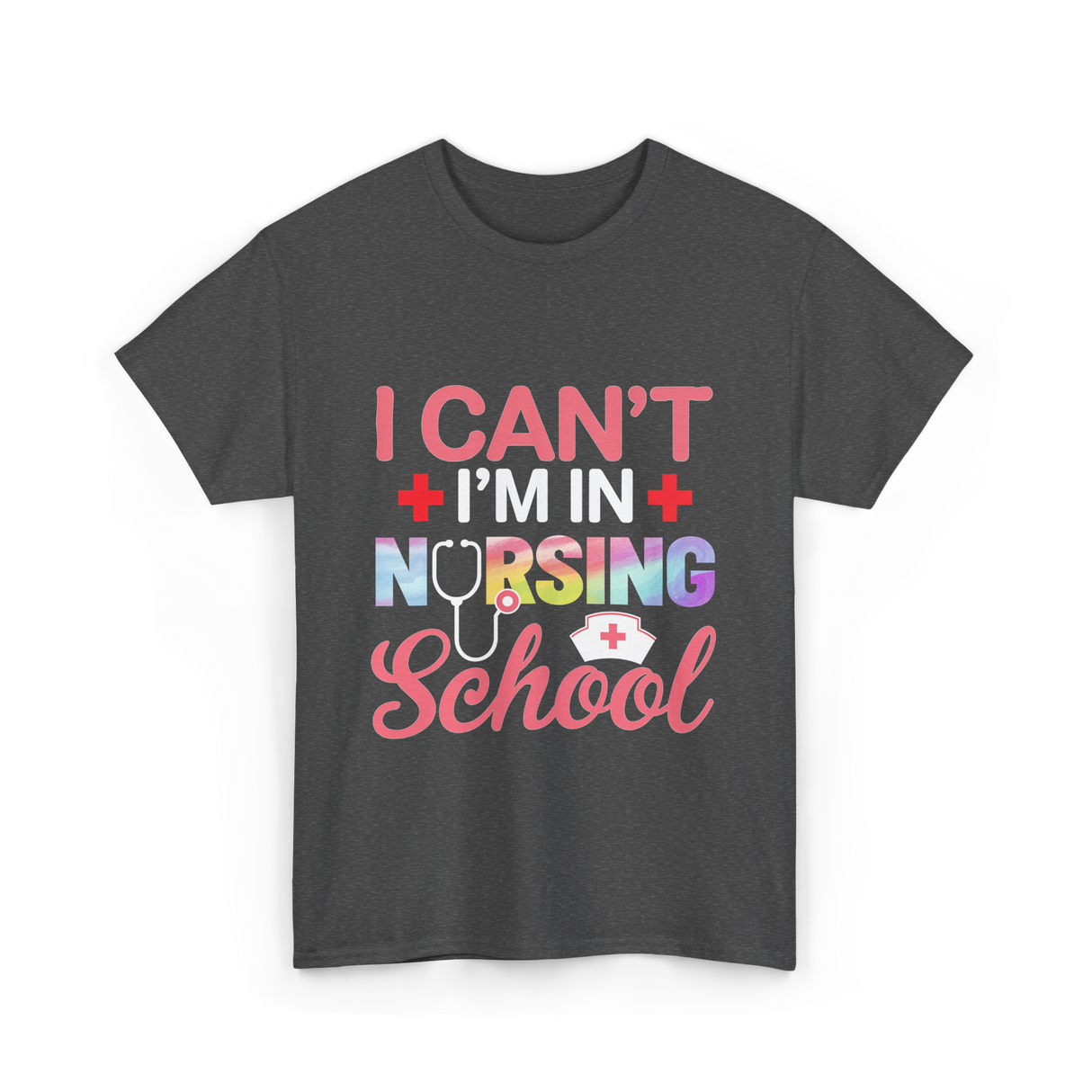 I Can't I'm In Nursing School Nurse T-Shirt - Dark Heather