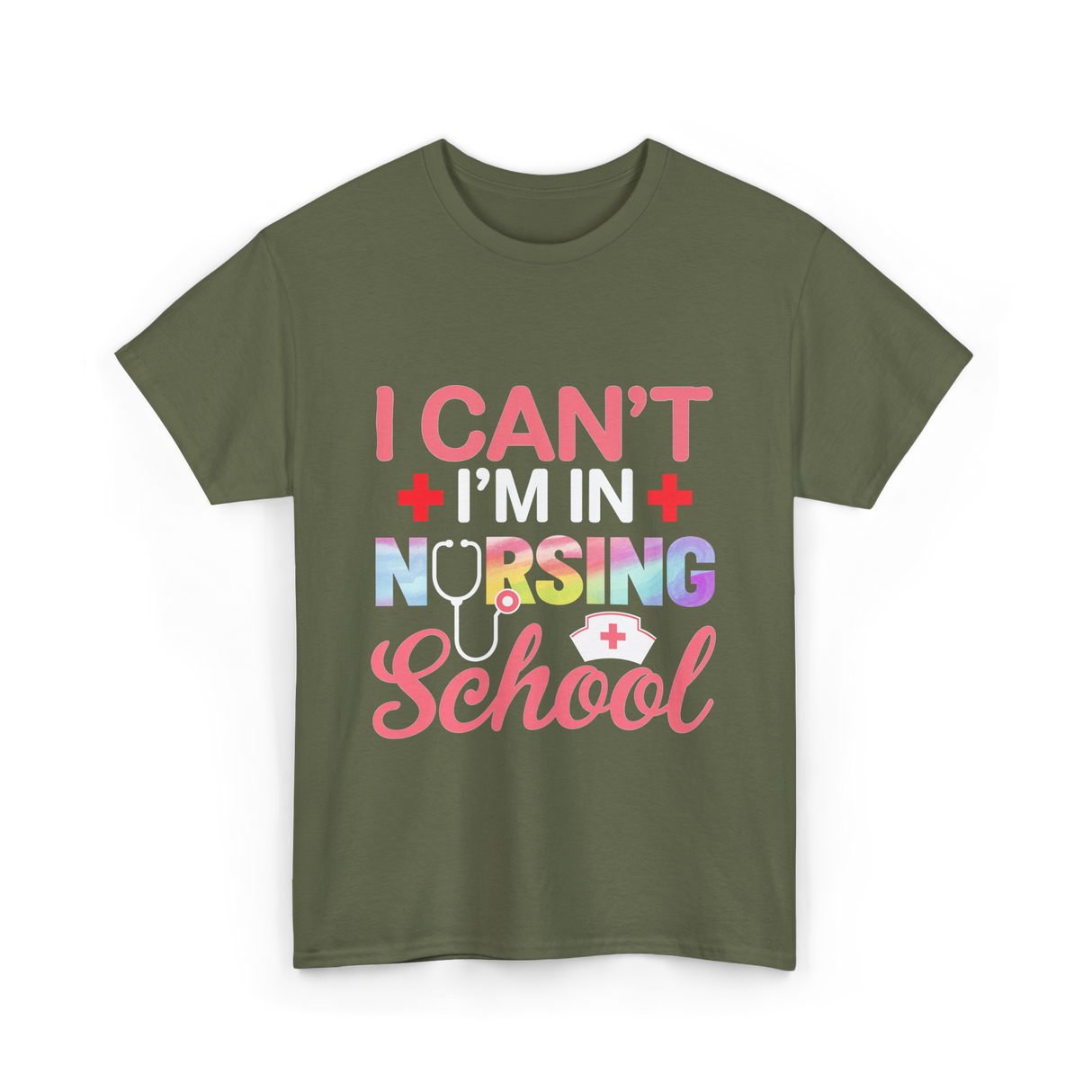 I Can't I'm In Nursing School Nurse T-Shirt - Military Green