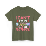 I Can't I'm In Nursing School Nurse T-Shirt - Military Green