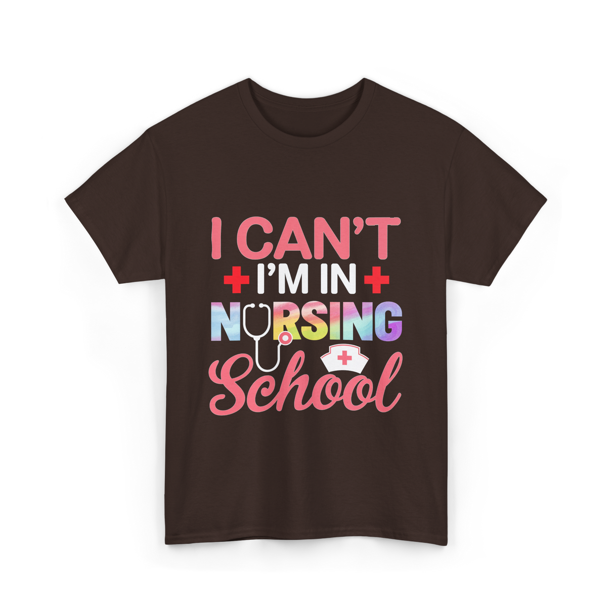 I Can't I'm In Nursing School Nurse T-Shirt - Dark Chocolate