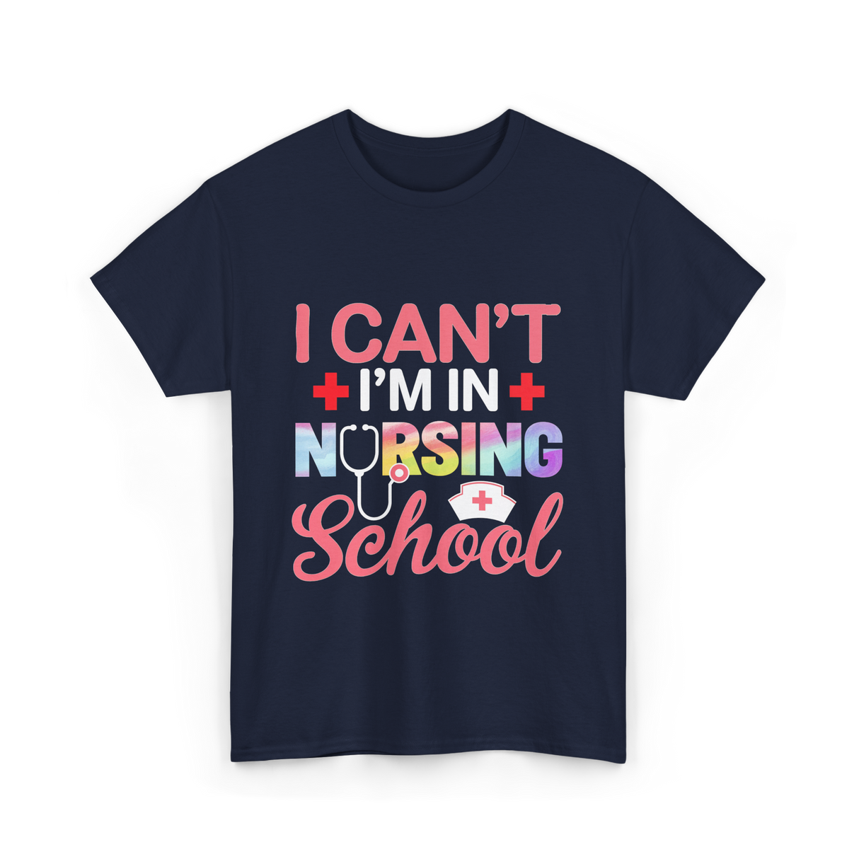 I Can't I'm In Nursing School Nurse T-Shirt - Navy