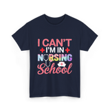 I Can't I'm In Nursing School Nurse T-Shirt - Navy