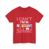 I Can't I'm In Nursing School Nurse T-Shirt - Red