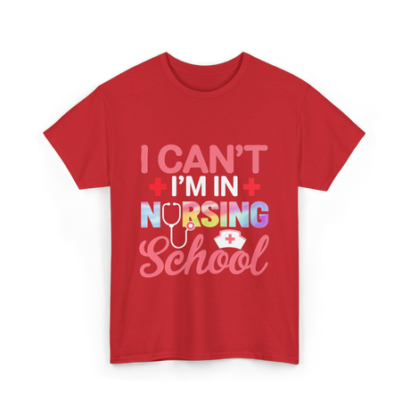 I Can't I'm In Nursing School Nurse T-Shirt - Red