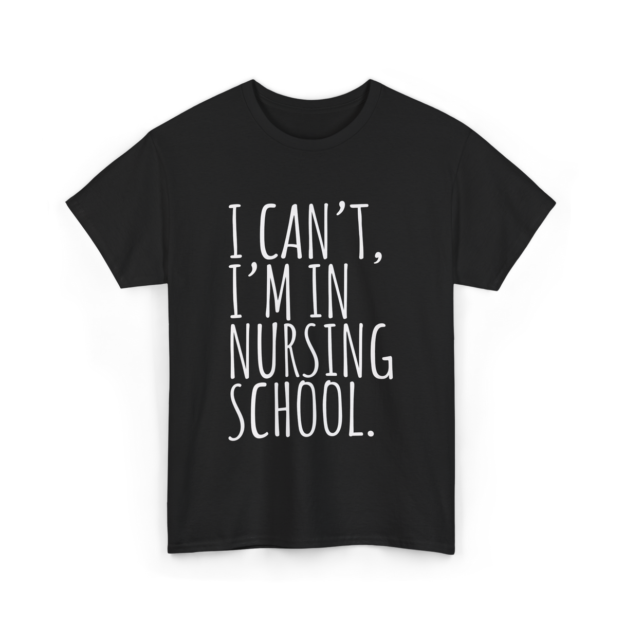 I Can't I'm In Nursing School Nursing T-Shirt - Black