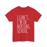 I Can't I'm In Nursing School Nursing T-Shirt - Red