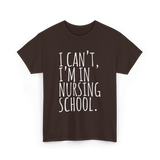 I Can't I'm In Nursing School Nursing T-Shirt - Dark Chocolate