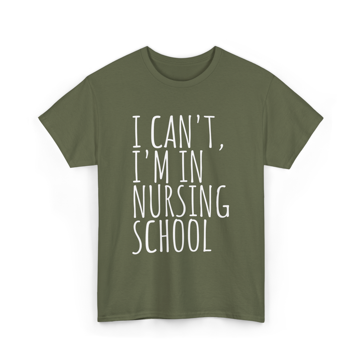 I Can't I'm In Nursing School Nursing T-Shirt - Military Green