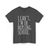 I Can't I'm In Nursing School Nursing T-Shirt - Dark Heather