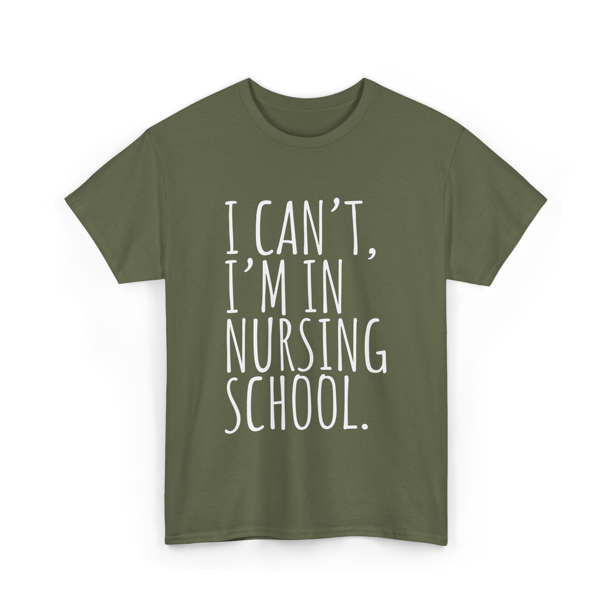 I Can't I'm In Nursing School Nursing T-Shirt - Military Green