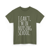 I Can't I'm In Nursing School Nursing T-Shirt - Military Green