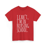 I Can't I'm In Nursing School Nursing T-Shirt - Red